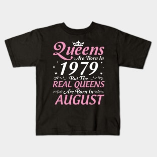 Queens Are Born In 1979 But The Real Queens Are Born In August Happy Birthday To Me Mom Aunt Sister Kids T-Shirt